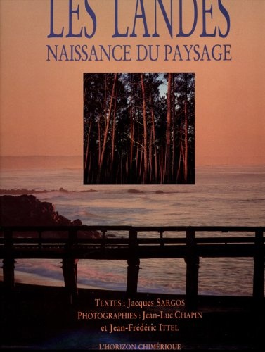 Jacques Sargos - Les Landes - Naissance du paysage.
