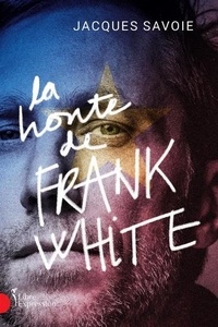 Jacques Savoie - La honte de frank white.