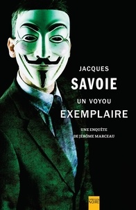 Jacques Savoie - Un voyou exemplaire - Une enquête de Jérôme Marceau.