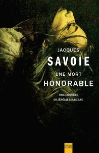 Jacques Savoie - Une mort honorable - Une enquête de Jérôme Marceau.