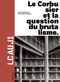 Jacques Sbriglio - LC au J1 - Le Corbusier et la question du brutalisme.