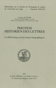 Jacques Schamp - Photios historien des lettres - la "Bibliothèque" et ses notices biographiques.
