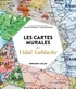 Jacques Scheibling et Caroline Leclerc - Les cartes murales de Vidal-Lablache.