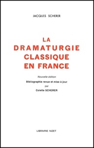 Jacques Scherer - La Dramaturgie Classique En France. Edition 2001.