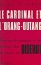 Jacques Scherer - Le cardinal et l'orang-outang - Essai sur les inversions et les distances dans la pensée de Diderot.