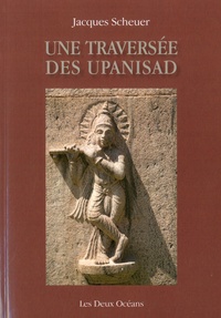 Jacques Scheuer - Une traversée des Upanishad.