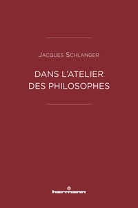 Jacques Schlanger - Dans l'atelier des philosophes.