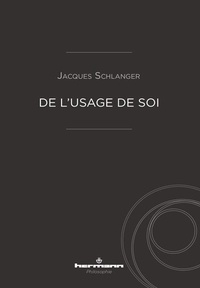 Jacques Schlanger - De l'usage de soi.