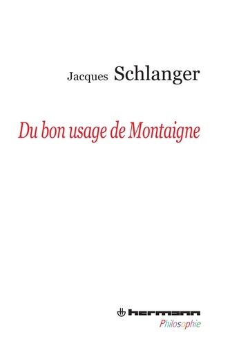 Jacques Schlanger - Du bon usage de Montaigne.