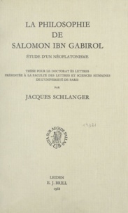 Jacques Schlanger - La philosophie de Salomon Ibn Gabirol - Étude d'un néoplatonisme.
