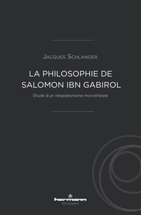 Jacques Schlanger - La philosophie de Salomon ibn Gabirol - Etude d'un néoplatonisme monothéiste.