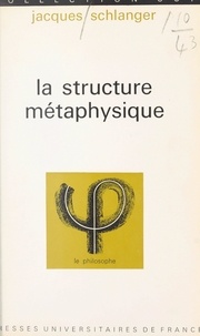 Jacques Schlanger et Jean Lacroix - La structure métaphysique.