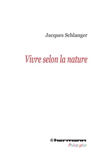 Jacques Schlanger - Vivre selon la nature.