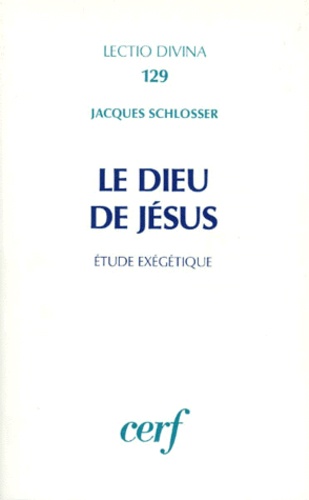 Jacques Schlosser - Le Dieu de Jésus - Etude exégétique.