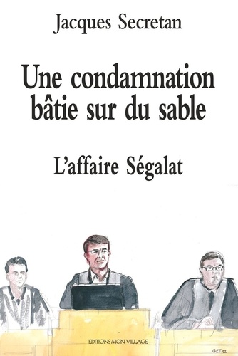 Jacques Secretan - Une condamnation bâtie sur du sable, l'affaire Ségalat.