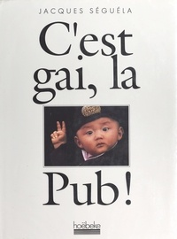 Jacques Séguéla - C'est gai, la Pub !.