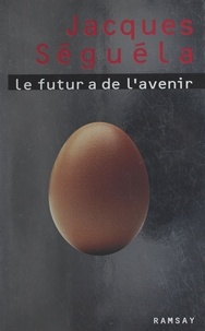 Jacques Séguéla - Le futur a de l'avenir.