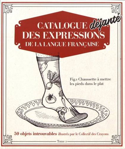 Catalogue déjanté des expressions de la langue française. Tome 2