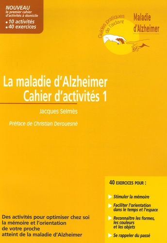 Jacques Selmès - 10 activités pour optimiser chez soi la mémoire et l'orientation de votre proche atteint de la maladie d'Alzheimer - Cahier d'activités 1.