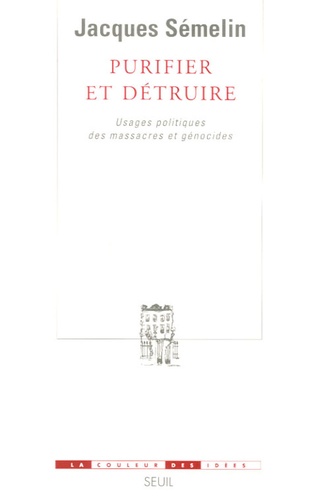 Purifier et détruire. Usages politiques des massacres et génocides