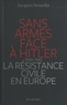 Jacques Semelin - Sans armes face à Hitler - La résistance civile en Europe (1939-1945).