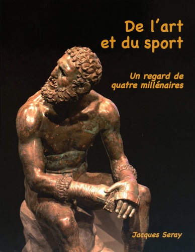 Jacques Seray - De l'art et du sport. - Un regard de quatre millénaires.