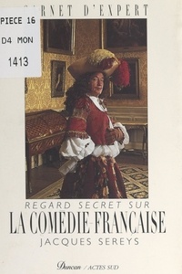 Jacques Sereys et Robert Capia - Regard secret sur la Comédie-Française.