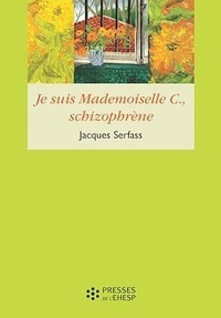 Jacques Serfass - Je suis Mademoiselle C., schizophrène - Double narration thérapeutique.