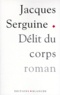 Jacques Serguine - Délit du corps.