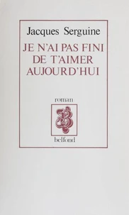 Je n'ai pas fini de t'aimer aujourd'hui