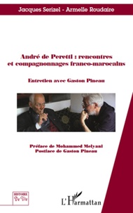 Jacques Serizel et Armelle Roudaire - André de Peretti : rencontres et compagnonnages franco-marocains.