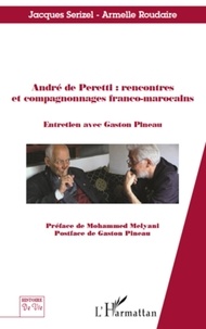 Jacques Serizel et Armelle Roudaire - André de Peretti : rencontres et compagnonnages franco-marocains.