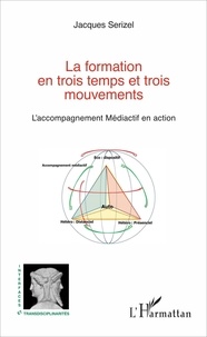 Jacques Serizel - La formation en trois temps et trois mouvements - L'accompagnement Médiactif en action.