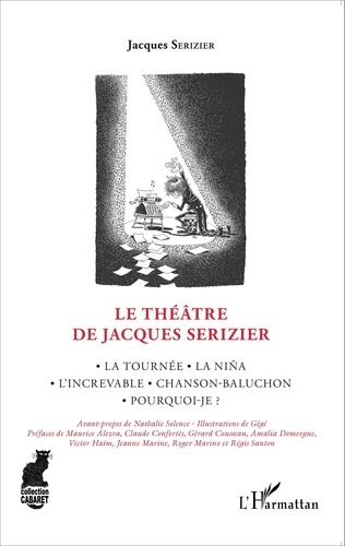 Le théâtre de Jacques Serizier. La Tournée, La Niña, L'increvable, Chanson-Baluchon, Pourquoi-je ?