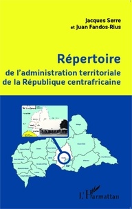 Jacques Serre et Juan Fandos-Rius - Répertoire de l'administration territoriale de la République centrafricaine.