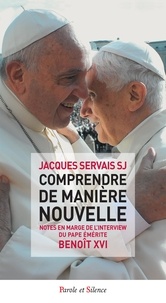 Jacques Servais - Comprendre de manière nouvelle - Notes en marge de l'interview du pape émérite Benoît XVI.