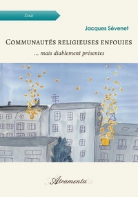 Jacques Sévenet - Communautés religieuses enfouies - ... mais diablement présentes.