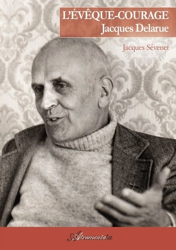 Jacques Sévenet - L'évêque-courage Jacques Delarue - Premier évêque de Nanterre 1914-1982.