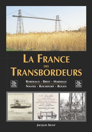 La France des transbordeurs. Bordeaux, Brest, Marseille, Nantes, Rochefort, Rouen