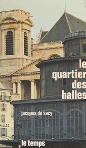Jacques Silvestre de Sacy et Jean Baudry - Le quartier des Halles.