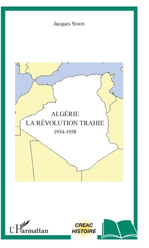 Algérie, la révolution trahie (1954-1958)