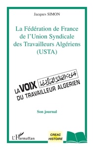 Jacques Simon - La Fédération de France de l'Union Syndicale des Travailleurs Algériens (USTA) - Son journal.