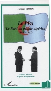 Jacques Simon - Le PPA, parti du peuple algérien.