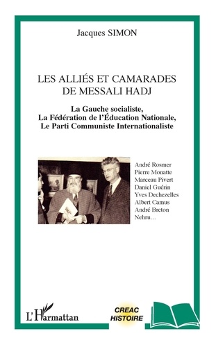 Jacques Simon - Les alliés et camarades de Messali Hadj - La Gauche socialiste, la Fédération de l'Education nationale, le Parti communiste internationaliste.