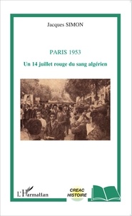 Jacques Simon - Paris 1953 - Un 14 juillet rouge du sang algérien.