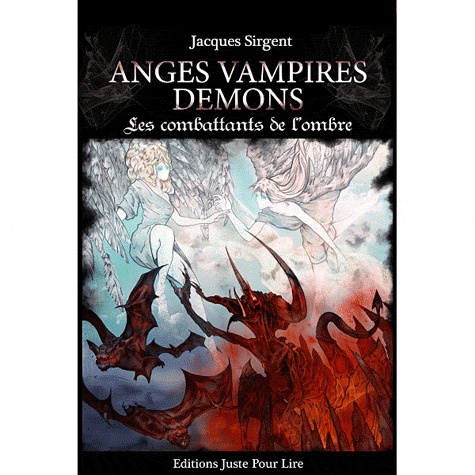 Jacques Sirgent - Anges Vampires Démons - Les combattants de l'ombre.