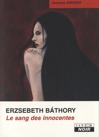 Jacques Sirgent - Erzsebeth Bathory - Le sang des innocentes.