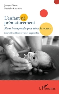 Jacques Sizun et Nathalie Ratynski - L'enfant né prématurément - Mieux le comprendre pour mieux le soutenir.