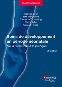 Jacques Sizun et Bernard Guillois - Soins de développement en période néonatale - De la recherche à la pratique.