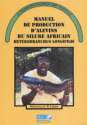 Jacques Slembrouck et Sylvain Gilles - Manuel De Production D'Alevins Du Silure Africain Heterobranchus Longifilis.